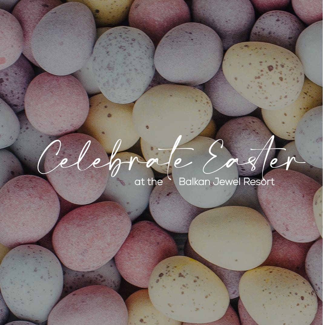 celebrate easter - The Balkan Jewel resort TM collection by Wyndham